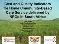 Cost and Quality Indicators for Home Community-Based Care Service delivered by NPOs in South Africa PowerPoint PPT Presentation