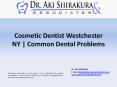 Cosmetic Dentist Westchester NY | Common Dental Problems PowerPoint PPT Presentation