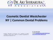 Cosmetic Dentist Westchester NY | Common Dental Problems