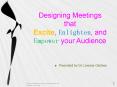 Designing Meetings that Excite, Enlighten, and Empower your Audience PowerPoint PPT Presentation