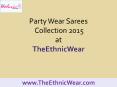 Party Wear Sarees Collection 2015 PowerPoint PPT Presentation