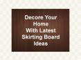 Decore Your Home With Latest Skirting Board Ideas PowerPoint PPT Presentation