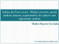 Indian Air Force sector - Market overview, spend analysis, imports, segmentation, key players and opportunity analysis PowerPoint PPT Presentation