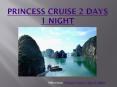 Princess Cruise 2 days in Halong bay PowerPoint PPT Presentation