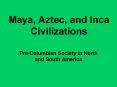 Maya, Aztec, and Inca Civilizations PowerPoint PPT Presentation