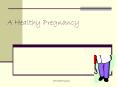 A Healthy Pregnancy PowerPoint PPT Presentation