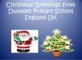 Christmas Greetings from Dunalley Primary School England UK PowerPoint PPT Presentation