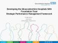 Developing the Gloucestershire Hospitals NHS Foundation Trust Strategic Performance Management Framework PowerPoint PPT Presentation
