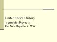 United States History Semester Review The New Republic to WWII PowerPoint PPT Presentation
