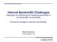 Internet Bandwidth Challenges Strategies for optimising and managing bandwidth in low bandwidth environments Executive manager PowerPoint PPT Presentation