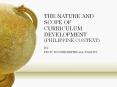 THE NATURE AND SCOPE OF CURRICULUM DEVELOPMENT (PHILIPPINE CONTEXT) PowerPoint PPT Presentation