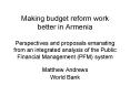 Making budget reform work better in Armenia Perspectives and proposals emanating from an integrated analysis of the Public Financial Management (PFM) system PowerPoint PPT Presentation