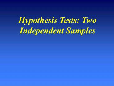 Hypothesis Tests: Two Independent Samples