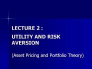 LECTURE 2 :  UTILITY AND RISK AVERSION