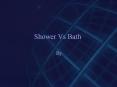 Shower Vs Bath. PowerPoint PPT Presentation