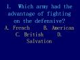 1. Which army had the advantage of fighting on the defensive? A. French   B. American C. British   D. Salvation PowerPoint PPT Presentation