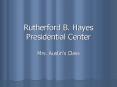 Rutherford B. Hayes Presidential Center PowerPoint PPT Presentation