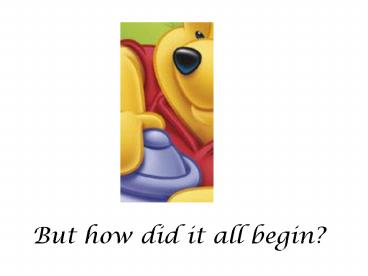 But how did it all begin?