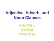 Adjective, Adverb, and Noun Clauses