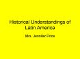 Historical Understandings of Latin America PowerPoint PPT Presentation