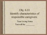 Obj. 6.01 Identify characteristics of responsible caregivers.