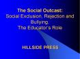 The Social Outcast: Social Exclusion, Rejection and Bullying. The Educator PowerPoint PPT Presentation