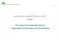 Leadership Development Programme 2012 Module 1 The Impact of Leadership Style on Organisation Performance and Productivity PowerPoint PPT Presentation