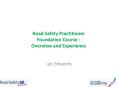 Road Safety Practitioner Foundation Course - Overview and Experience PowerPoint PPT Presentation