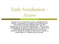 Early Socialisation - Access PowerPoint PPT Presentation