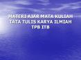 MATERI AJAR MATA KULIAH TATA TULIS KARYA ILMIAH TPB ITB PowerPoint PPT Presentation