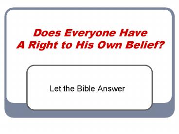 Does Everyone Have A Right to His Own Belief?