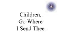 Children, Go Where I Send Thee PowerPoint PPT Presentation