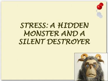 STRESS: A HIDDEN MONSTER AND A SILENT DESTROYER