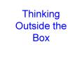 Thinking Outside the Box PowerPoint PPT Presentation