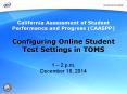 CAASPP: Configuring Online Student Test Settings in TOMS Webcast PowerPoint PPT Presentation