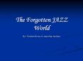 The Forgotten JAZZ World PowerPoint PPT Presentation