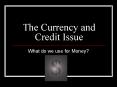 The Currency and Credit Issue PowerPoint PPT Presentation