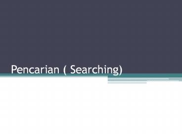 PPT – Pencarian ( Searching) PowerPoint presentation | free to download ...