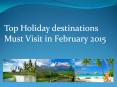 Top Holiday destinations Must Visit in February 2015 PowerPoint PPT Presentation