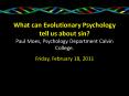 What can Evolutionary Psychology tell us about sin? Paul Moes, Psychology Department Calvin College. PowerPoint PPT Presentation