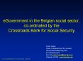 eGovernment in the Belgian social sector, co-ordinated by the Crossroads Bank for Social Security PowerPoint PPT Presentation