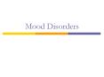 Mood Disorders PowerPoint PPT Presentation