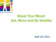 Boost Your Mood: Eat, Move and Be Healthy PowerPoint PPT Presentation
