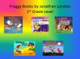 Froggy Books by Jonathan London 1st Grade Level PowerPoint PPT Presentation