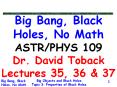 Big Bang, Black Holes, No Math ASTR/PHYS 109 Dr. David Toback Lectures 35, 36 PowerPoint PPT Presentation