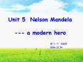 Unit 5 Nelson Mandela  --- a modern hero PowerPoint PPT Presentation