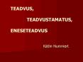 TEADVUS,        TEADVUSTAMATUS, ENESETEADVUS PowerPoint PPT Presentation