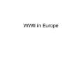 WWII in Europe PowerPoint PPT Presentation