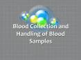 Blood Collection and Handling of Blood Samples PowerPoint PPT Presentation