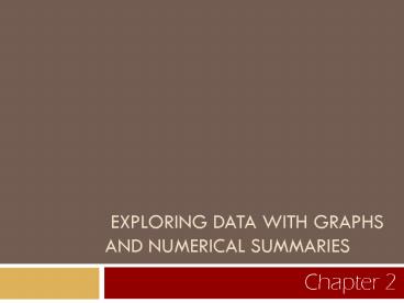 EXPLORING DATA WITH GRAPHS AND NUMERICAL SUMMARIES